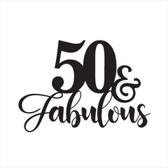 50 and fabulous background inspirational positive quotes, motivational, typography, lettering design