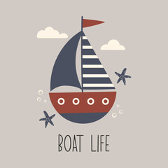 Boat life vector funny quote. Colorful little ship. Marine illustration for prints on t-shirts, posters, cards. Inspirational phrase. Nautical childish illustration. Scandinavian style flat design. 