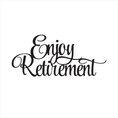 enjoy retirement background inspirational positive quotes, motivational, typography, lettering design