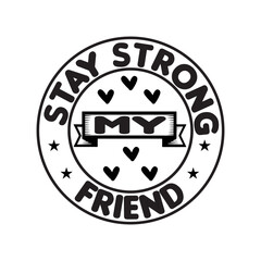 Stay Strong My Friend SVG Cut File