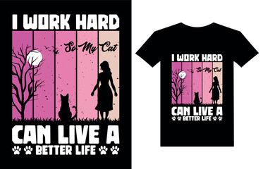 I work hard so my cat can live a better Life funny cat t-shirt design vector illustration lettering motivational quotes t shirt design for t shirt, mug design and other use