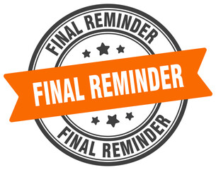 final reminder stamp. final reminder label on transparent background. round sign