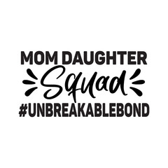 Mom Daughter Squad #unbreakablebond SVG Cut File