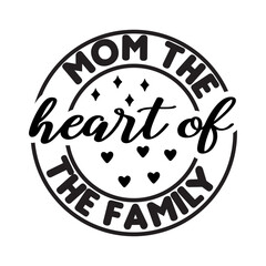 Mom The Heart Of The Family SVG Cut File-