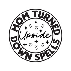 Mom Turned Upside Down Spells SVG Cut File