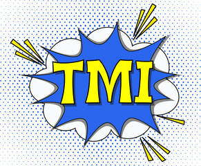 Abbreviation TMI - too much information, in retro comic speech bubble with halftone dotted shadow	
