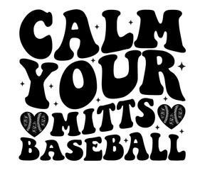 Calm Your Mitts Baseball,Baseball Svg,Baseball Mom,Baseball Quotes Svg,Baseball Player Svg,Baseball Cut Files,Baseball Heart Svg,Baseball Team Svg,Commercial use