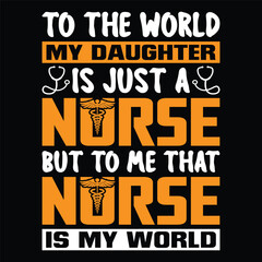 to the world my daughter is just a nurse but to me that nurse is my world