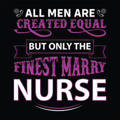 all men are created equal but only the finest marry nurse 