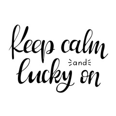 Calligraphic black hand drawn Irish lettering. Slogan Keep calm and lucky on isolated on white background. Irish culture concept. Vector typography design for banner, poster, card.