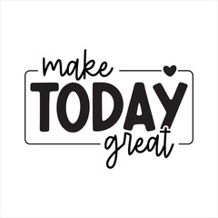 Make Today Great Self Love Quote Svg, 