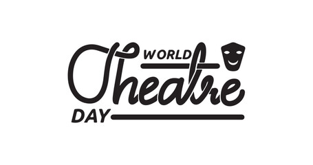 World Theatre Day handwritten text inscription calligraphy in black color. Great for the celebration of can see the value and importance of the art form “theatre”.