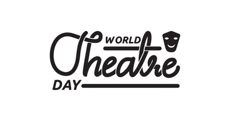 Obraz premium World Theatre Day handwritten text inscription calligraphy in black color. Great for the celebration of can see the value and importance of the art form “theatre”.