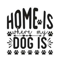 Home Is Where My Dog Is SVG DESIGN