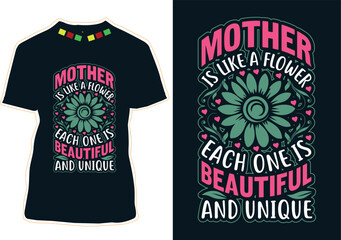 Mother Is Like A Flower Each One Is Beautiful And Unique T-Shirt Design