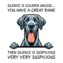 Silence Is Golden Unless... you Have A Great Dane Then silence is suspicious very very suspicious T-shirt Vector
