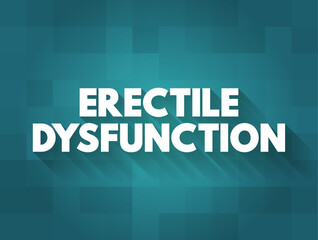 Erectile Dysfunction - is defined by difficulty getting and keeping an erection, text concept background