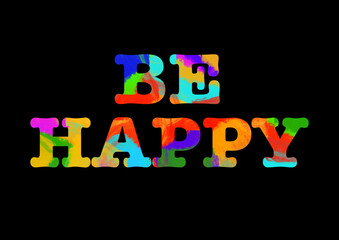 Be happy poster with colorful painted text on a black background