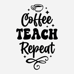 Coffee teach repeat Craft design