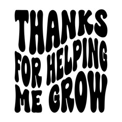 Thanks For Helping Me Grow