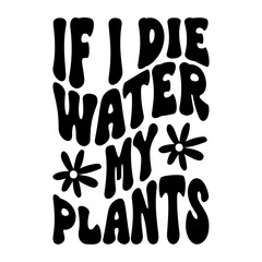 If I Die Water My Plants