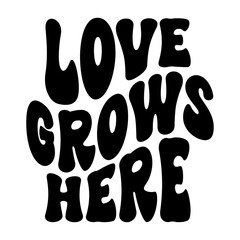 Love Grows Here
