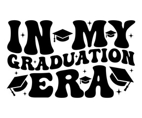 In My Graduation Era T-shirt, Senior 2024 Svg, graduation Gifts, graduation T-shirt, Senior Year Party, Senior Vibes Svg, Graduation Cap, cut File For Cricut