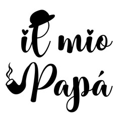 il mio papà- Word - black color - hat, bowler hat, pipe, hearts - Father's Day vector graphics - for websites, banners, cards,, t-shirt, sweatshirt, prints, cricut, silhouette, sublimation	

