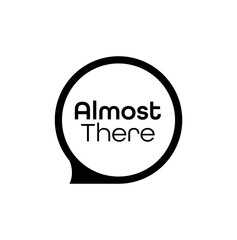 Almost there sign on white background	