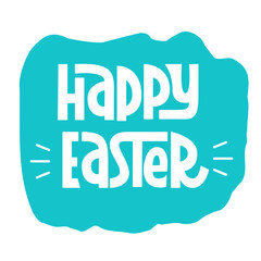 Happy Easter Phrase on Abstract Drawn Background. Vector Hand Lettering of Holiday Slogan. Easter Text Quote.