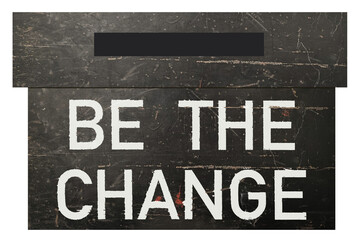 A grungy metal voting ballot box with the words BE THE CHANGE written on the side. Isolated with a transparent background