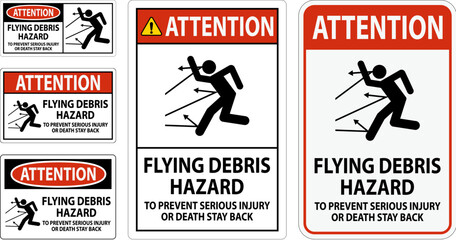 Attention Sign, Flying Debris Hazard - To Prevent Serious Injury Or Death Stay Back