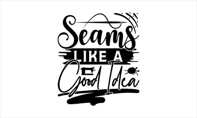 Seams Like a Good Idea - Knitting t shirts design, Hand drawn lettering phrase, Calligraphy t shirt design, Isolated on white background, svg Files for Cutting Cricut and Silhouette, EPS 10 