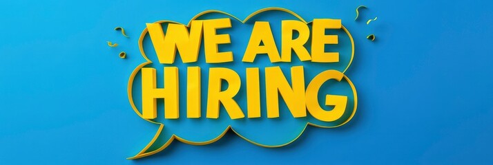 Vibrant Job Opportunity, WE ARE HIRING Bold Yellow Cutout Letters on Speech Bubble Against Blue Background
