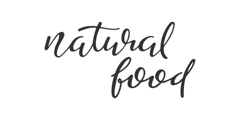 Natural Food Handwritten Lettering. Black and white illustration. Sayings isolated on white. Healthy lifestyle, Organic bio product, nutrition, vegan, diet concept. Typography print