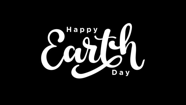 Happy Earth Day Handwritten Animated text with beautiful lettering in white a black background.  Suitable for greeting card animation, social media, business and celebrations.

