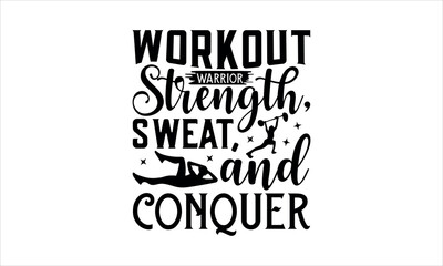 Workout warrior Strength, sweat, and conquer - Karate svg Hand drawn lettering phrase isolated on white background,Hand written vector sign, Calligraphy graphic design typography element, t shirt desi