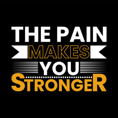 the pain makes you stronger, trendy creative typography awesome print type ready file, print, art, new design, t, t shirt.