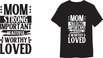 Mom strong important Beautiful worthy Loved typography handwriting T-Shirt
