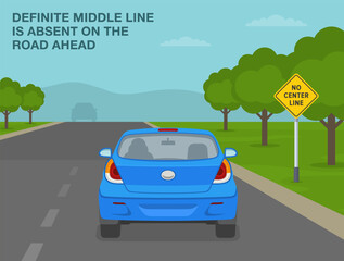 Safe driving tips and traffic regulation rules. "No center line" sign meaning. Back view of a car approaching the new asphalt road. Flat vector illustration template.