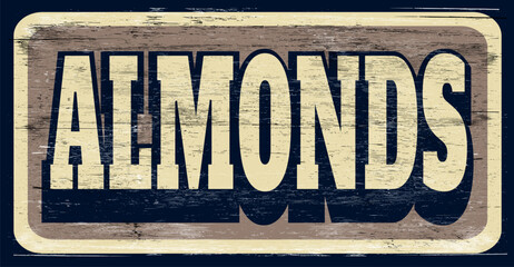 Aged and worn vintage almonds sign on wood