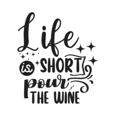 Zelfklevend Fotobehang Life Is Short Pour The Wine. Vector Design on White Background © Maslikhatul