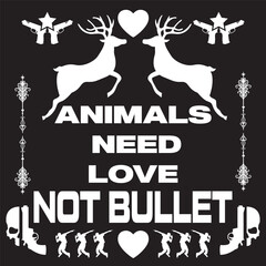 animals need love not bullet t-shirt design for all ages people in new generation
