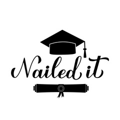 Nailed it calligraphy hand lettering with graduation cap. Congratulations to graduates typography poster.  Vector template for greeting card, banner, sticker, label, shirt, etc.