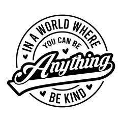 In A World Where You Can Be Anything Be Kind SVG