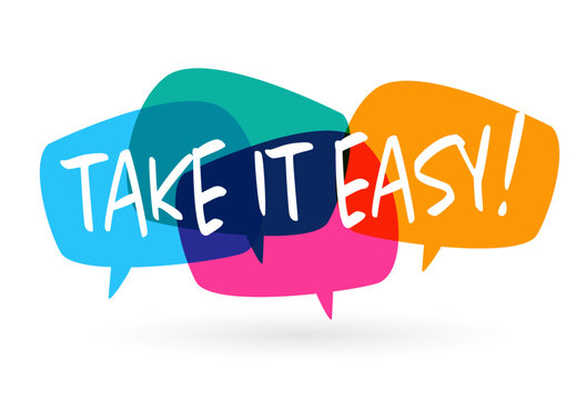 Take it easy!