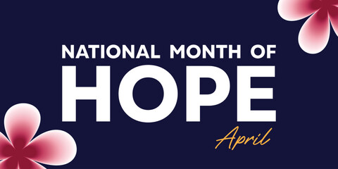 National Month of Hope. Simple design with letters and flowers. Great for cards, banners, posters, social media and more. Dark blue background.