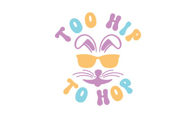 Too hip to hop svg,easter svg,bunny svg,happy easter day svg t-shirt design Bundle,Retro easter svg,funny easter svg,Printable Vector Illustration,Holiday,Cut Files Cricut,Silhouette,png,Bunny face