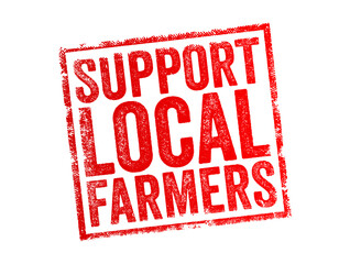 Support Local Farmers - encouraging individuals, communities and businesses to purchase goods directly from farmers in their local area, text concept stamp