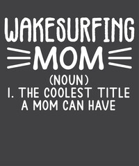 Wakesurfing mom definition The coolest title a mom can have T-shirt design vector, wakesurfing shirt, Wakeboarding, wakesurf, Wakeboard, Wakesurfing Dad, Wakesurfing quote, Wakesurfing saying
